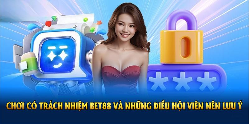 choi-co-trach-nhiem-bet88-va-nhung-dieu-hoi-vien-nen-luu-y